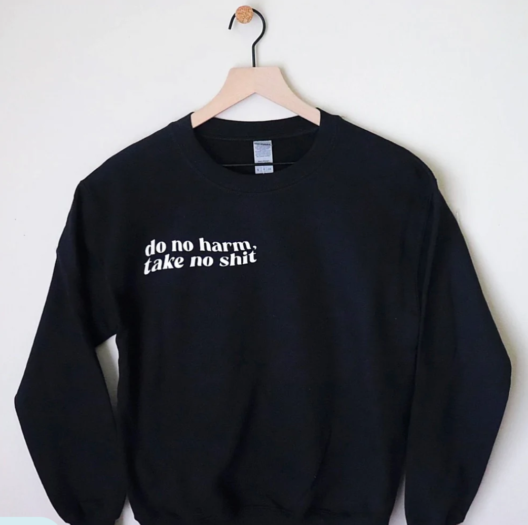 do no harm, take no shit crewneck